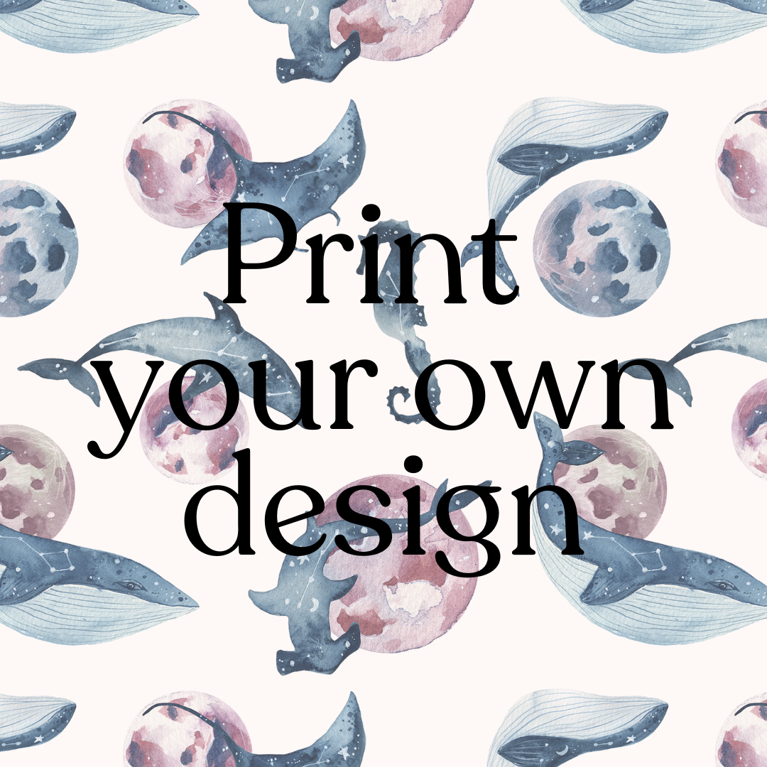 PRINT YOUR OWN DESIGN